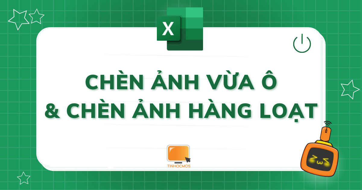 Cách Chèn Ảnh Vừa Trong 1 Ô Và Chèn Ảnh Hàng Loạt Vào Excel